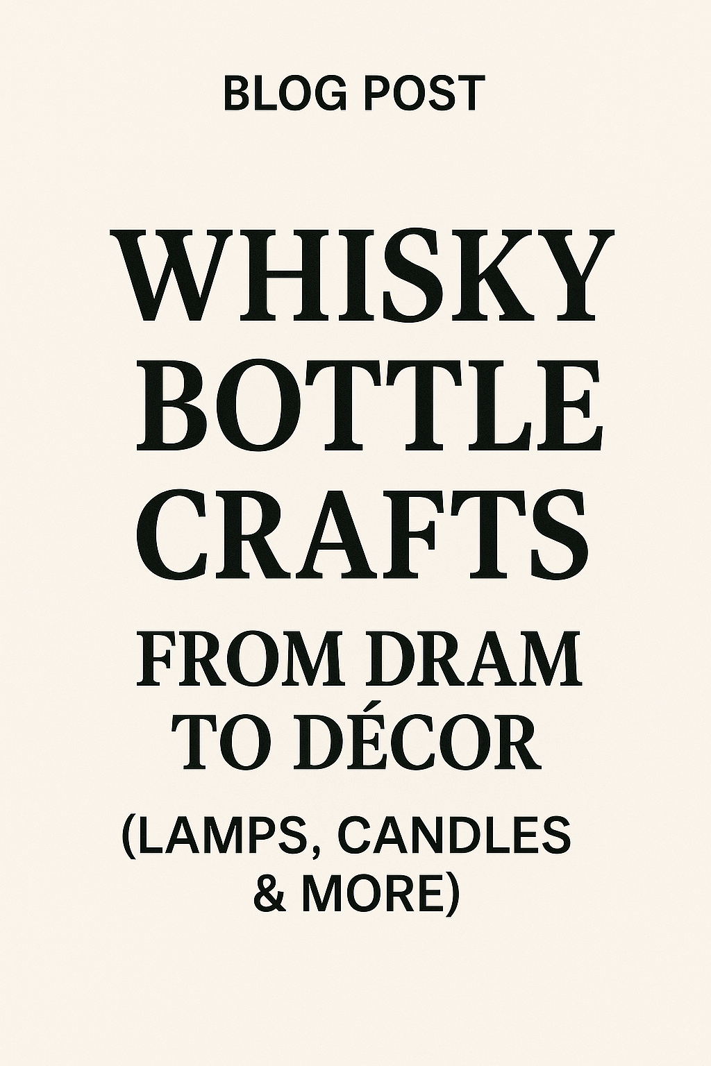 Whisky Bottle Crafts: From Dram to Décor (Lamps, Candles & More)