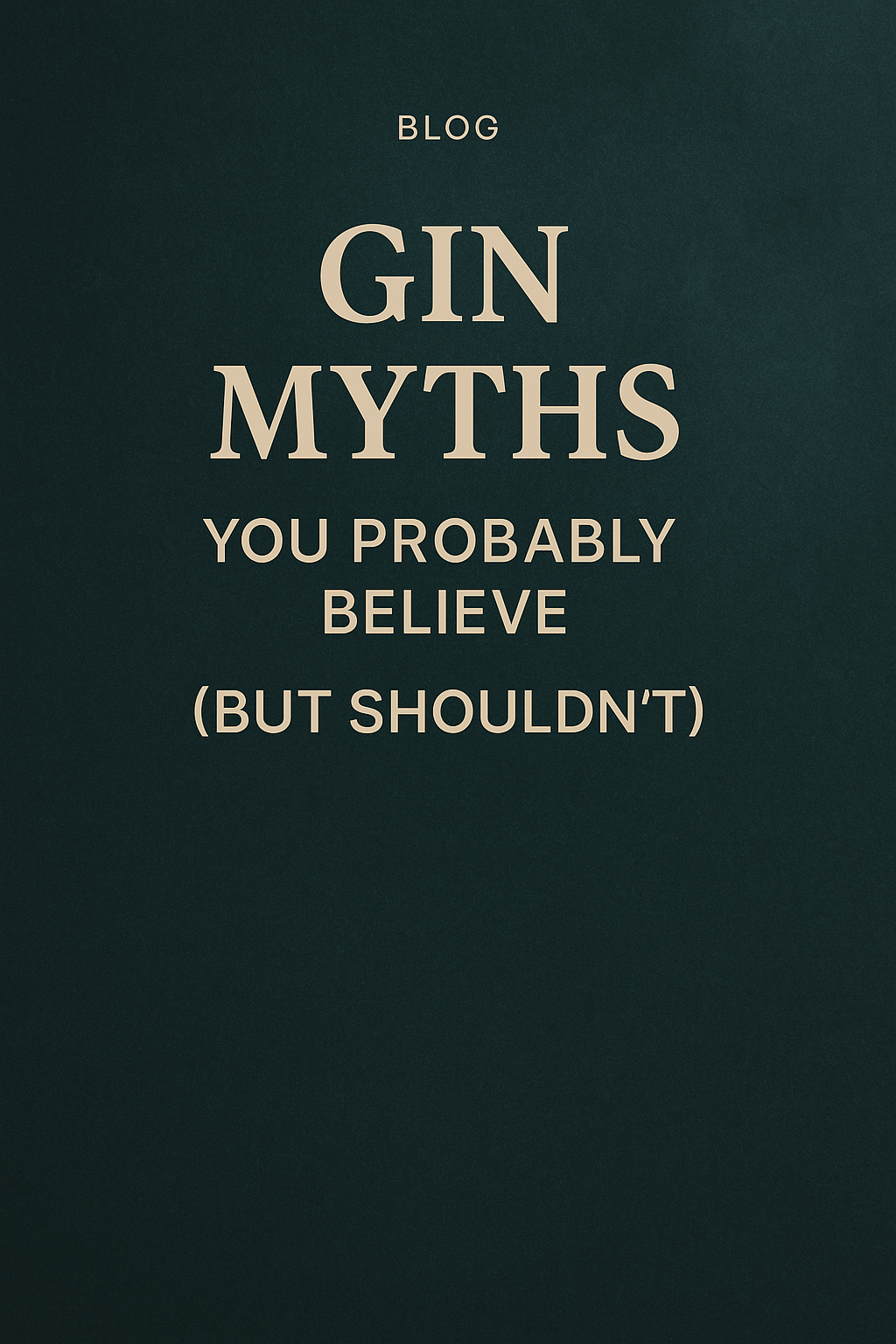 Gin Myths You Probably Believe (But Shouldn’t)