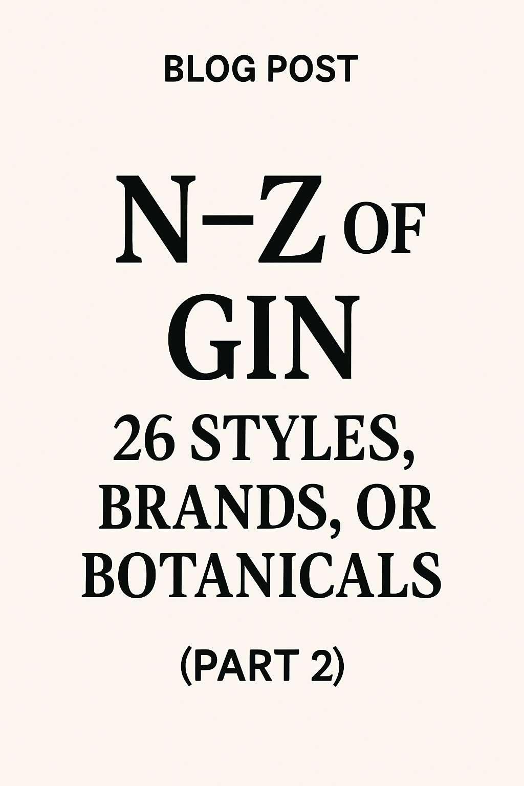 N–Z of Gin: 26 Styles, Brands, or Botanicals (Part 2)
